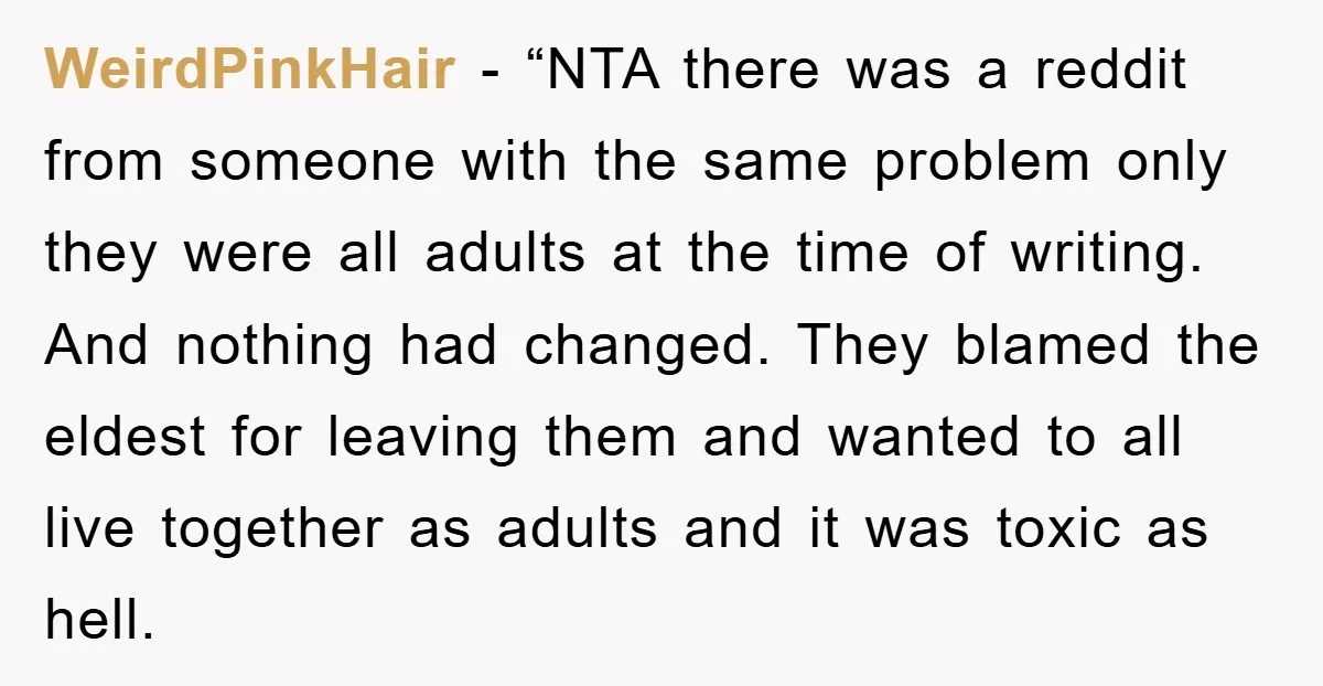 WeirdPinkHair - “NTA there was a reddit from someone with the same problem only they were all adults at the time of writing. And nothing had changed. They blamed the...