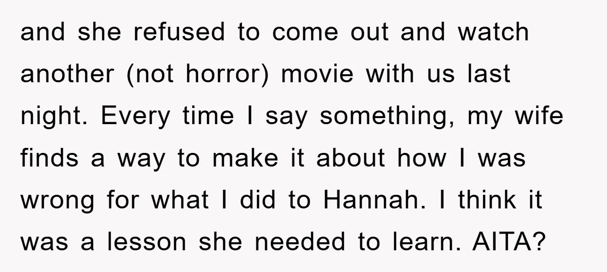 and she refused to come out and watch another (not horror) movie with us last night. Every time I say something, my wife finds a way to make it about...