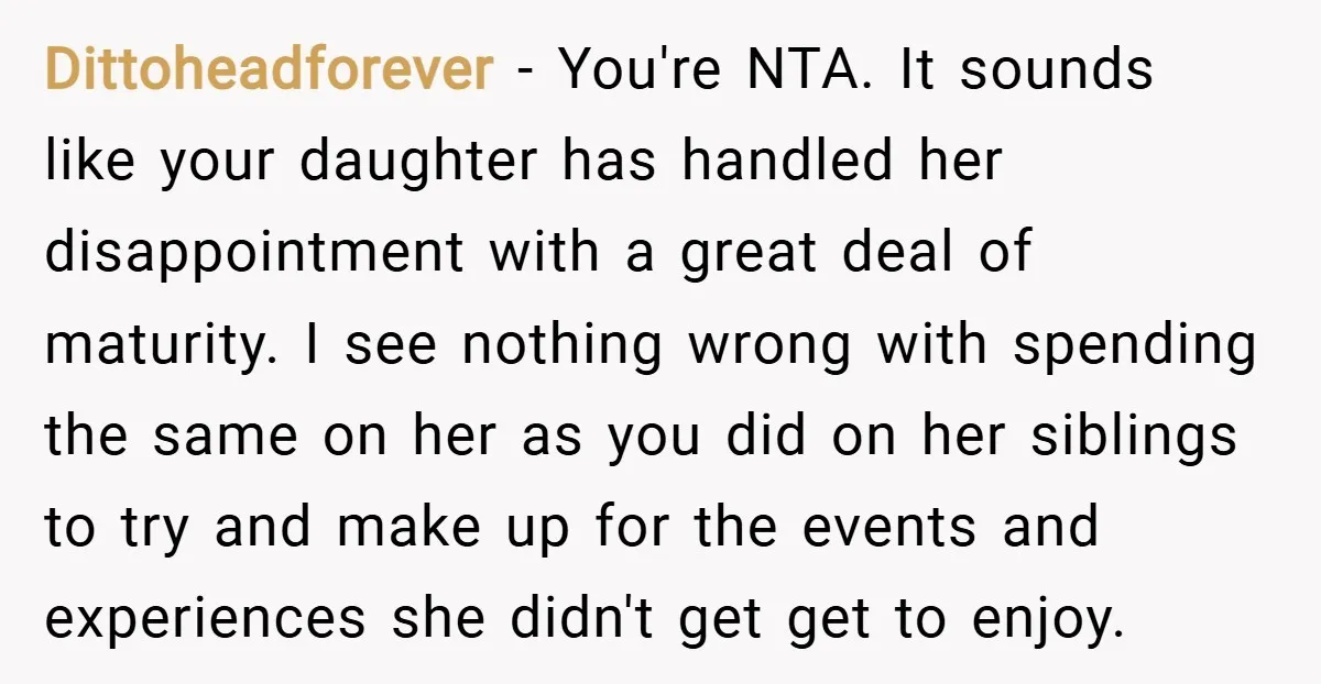 Dittoheadforever − You're NTA. It sounds like your daughter has handled her disappointment with a great deal of maturity. I see nothing wrong with spending the same on her as...