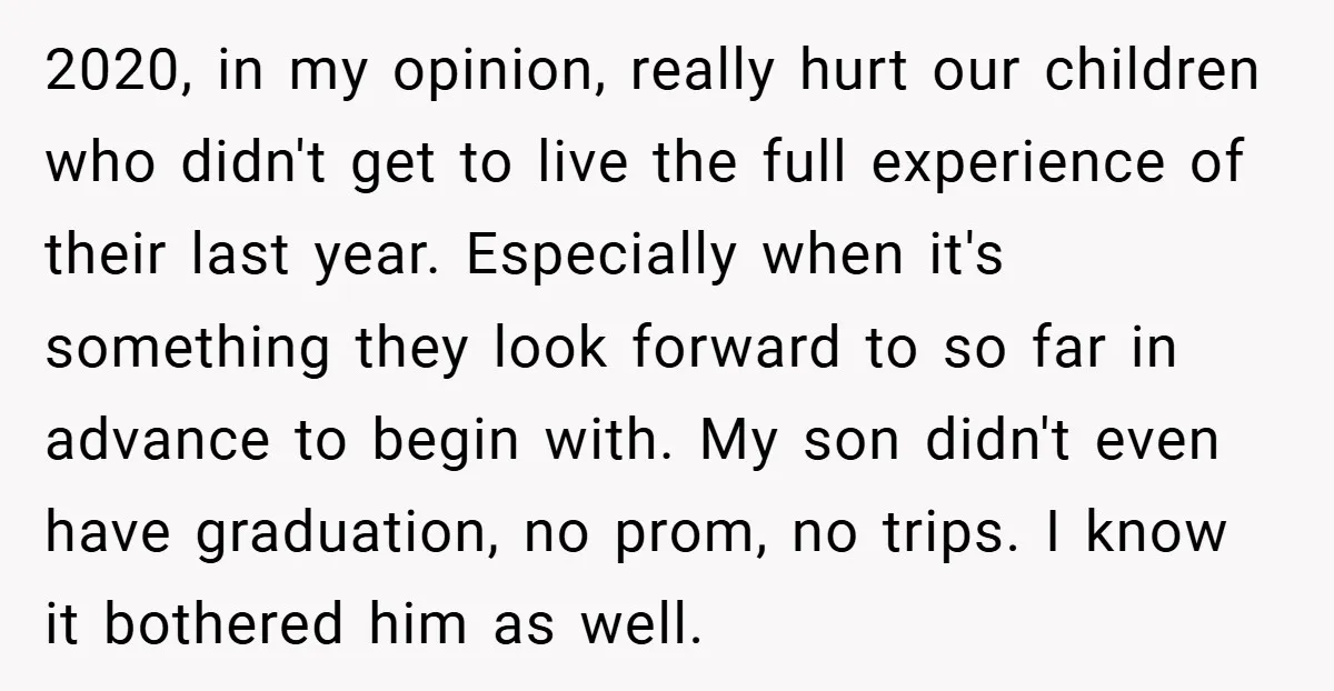 2020, in my opinion, really hurt our children who didn't get to live the full experience of their last year. Especially when it's something they look forward to so far...