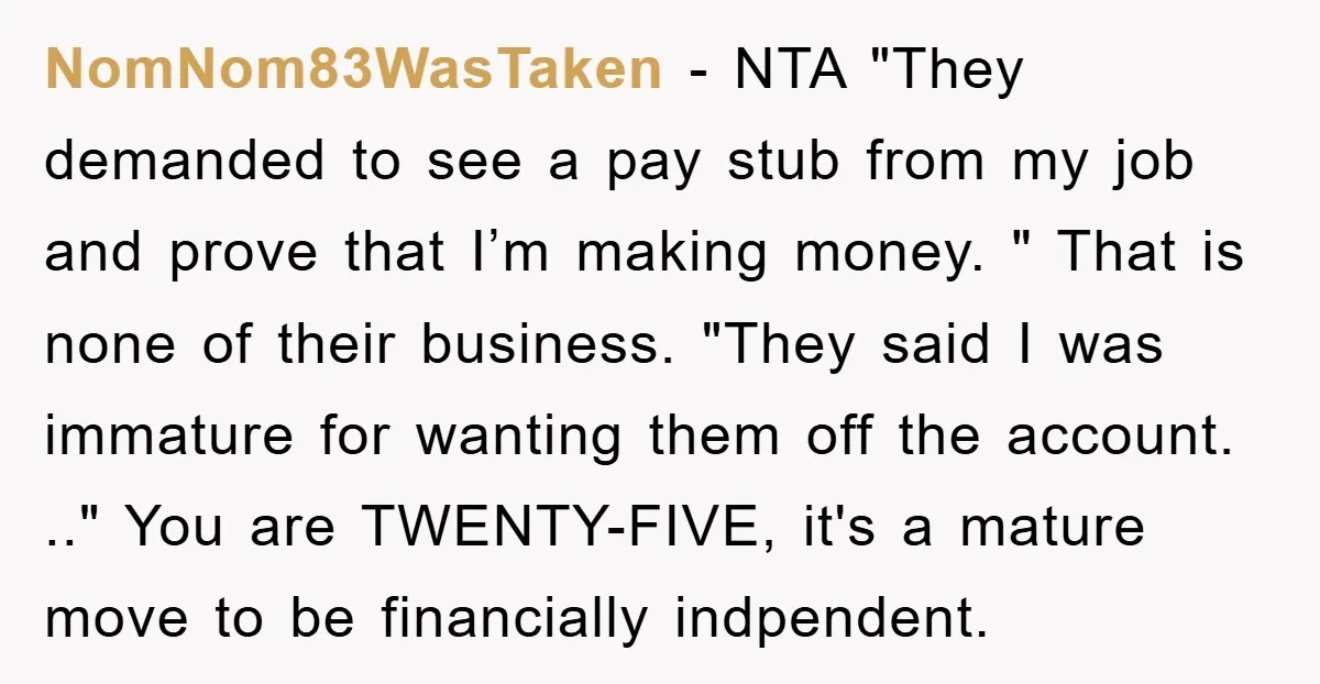 NomNom83WasTaken − NTA "They demanded to see a pay stub from my job and prove that I’m making money. " That is none of their business. "They said I was...