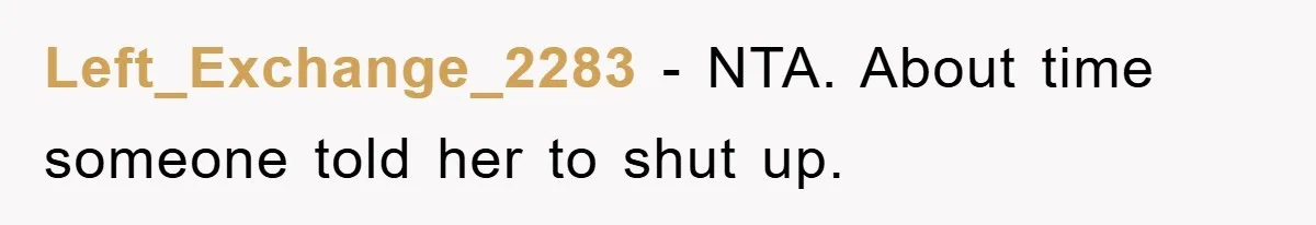 Left_Exchange_2283 − NTA. About time someone told her to shut up.