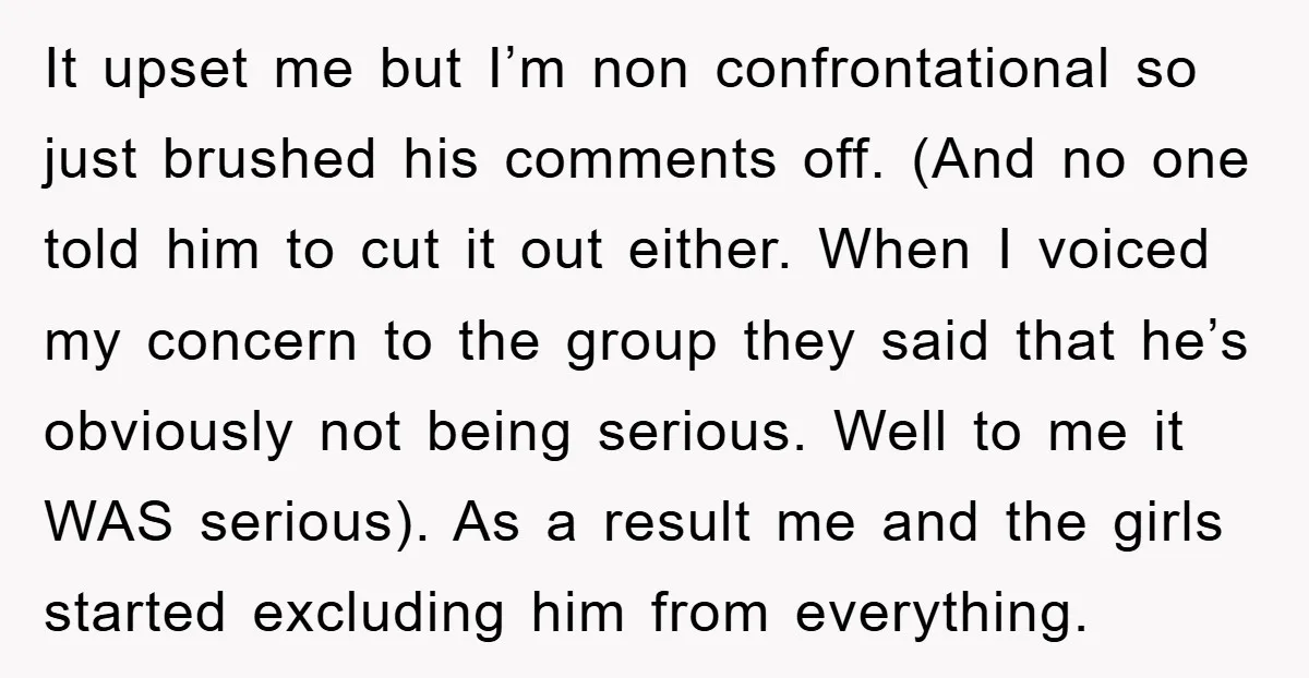 It upset me but I’m non confrontational so just brushed his comments off. (And no one told him to cut it out either. When I voiced my concern to the...