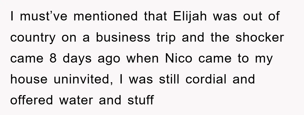 I must’ve mentioned that Elijah was out of country on a business trip and the shocker came 8 days ago when Nico came to my house uninvited, I was still...