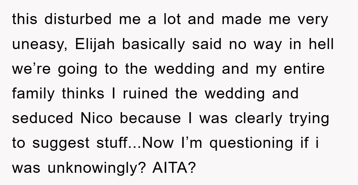 this disturbed me a lot and made me very uneasy, Elijah basically said no way in hell we’re going to the wedding and my entire family thinks I ruined the...