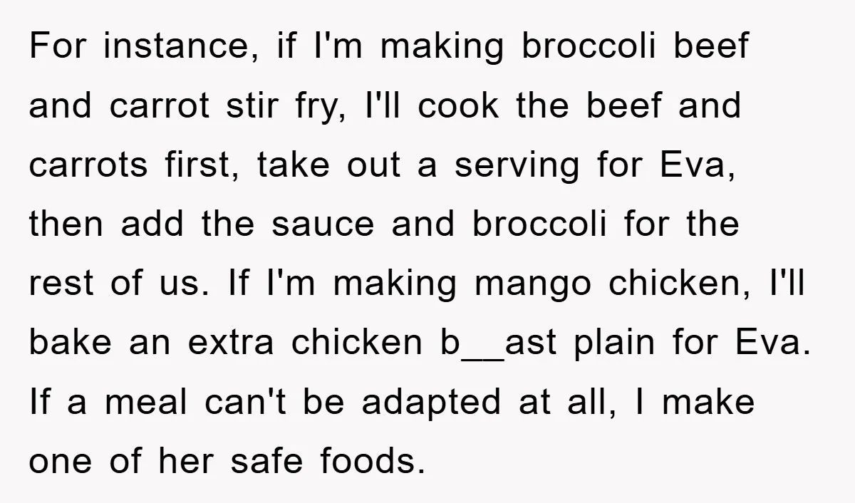 For instance, if I'm making broccoli beef and carrot stir fry, I'll cook the beef and carrots first, take out a serving for Eva, then add the sauce and broccoli...