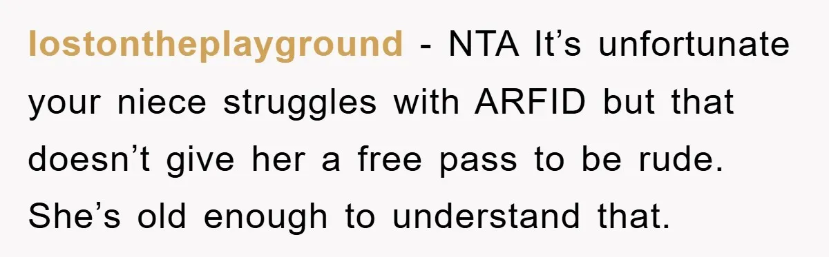 lostontheplayground − NTA It’s unfortunate your niece struggles with ARFID but that doesn’t give her a free pass to be rude. She’s old enough to understand that.