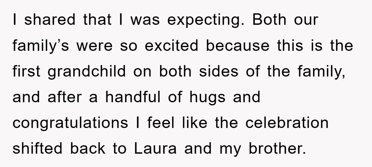 I shared that I was expecting. Both our family’s were so excited because this is the first grandchild on both sides of the family, and after a handful of hugs...
