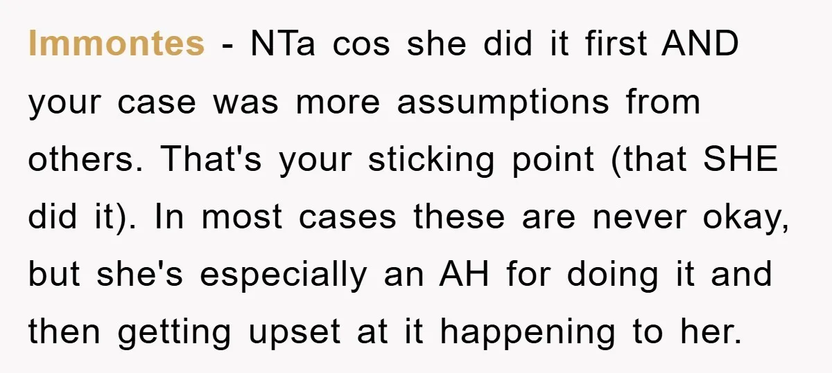 lmmontes − NTa cos she did it first AND your case was more assumptions from others. That's your sticking point (that SHE did it). In most cases these are never...
