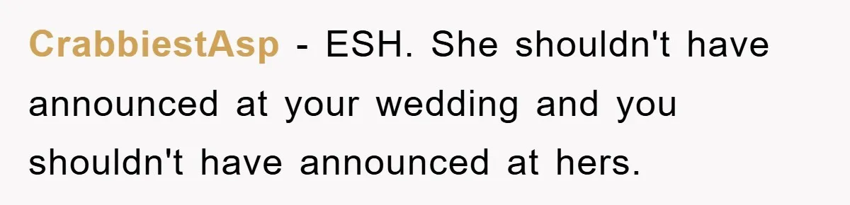 CrabbiestAsp − ESH. She shouldn't have announced at your wedding and you shouldn't have announced at hers.