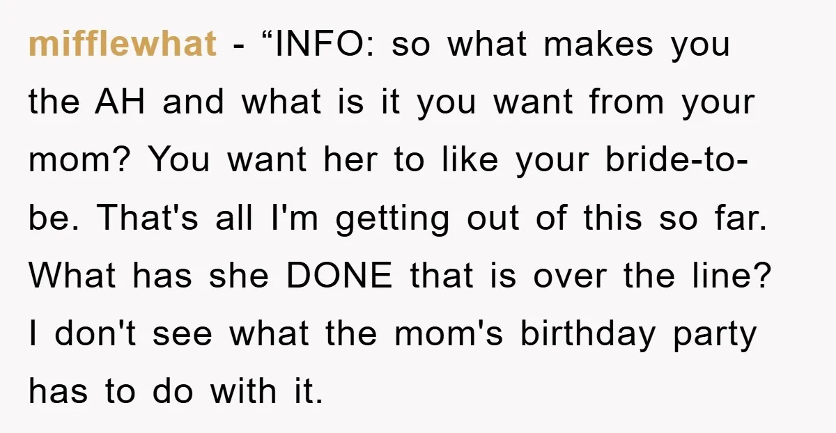 mifflewhat - “INFO: so what makes you the AH and what is it you want from your mom? You want her to like your bride-to-be. That's all I'm getting out...