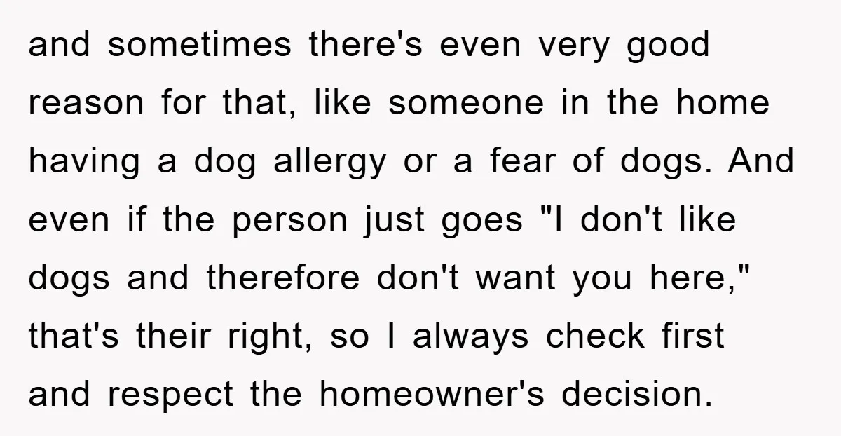 and sometimes there's even very good reason for that, like someone in the home having a dog allergy or a fear of dogs. And even if the person just goes...