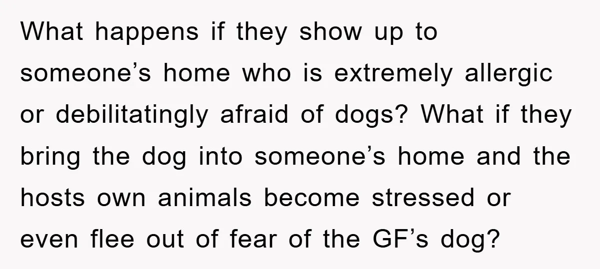 What happens if they show up to someone’s home who is extremely allergic or debilitatingly afraid of dogs? What if they bring the dog into someone’s home and the hosts...