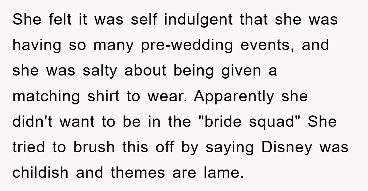 She felt it was self indulgent that she was having so many pre-wedding events, and she was salty about being given a matching shirt to wear. Apparently she didn't want...