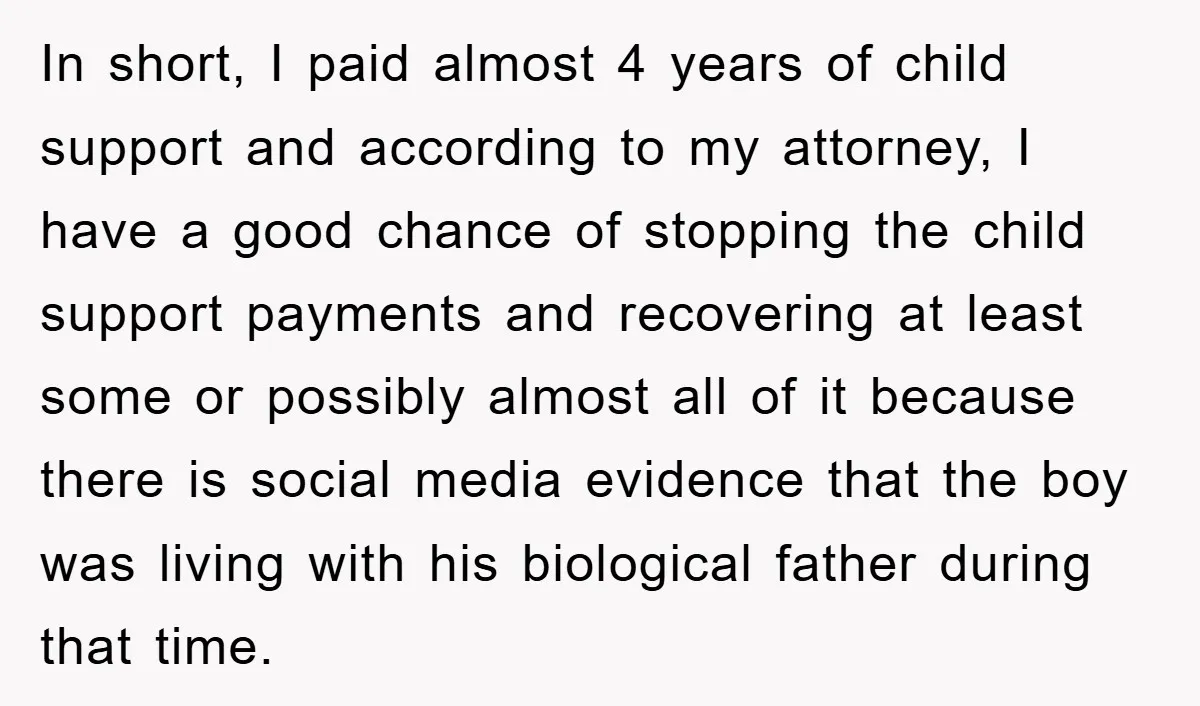 In short, I paid almost 4 years of child support and according to my attorney, I have a good chance of stopping the child support payments and recovering at least...