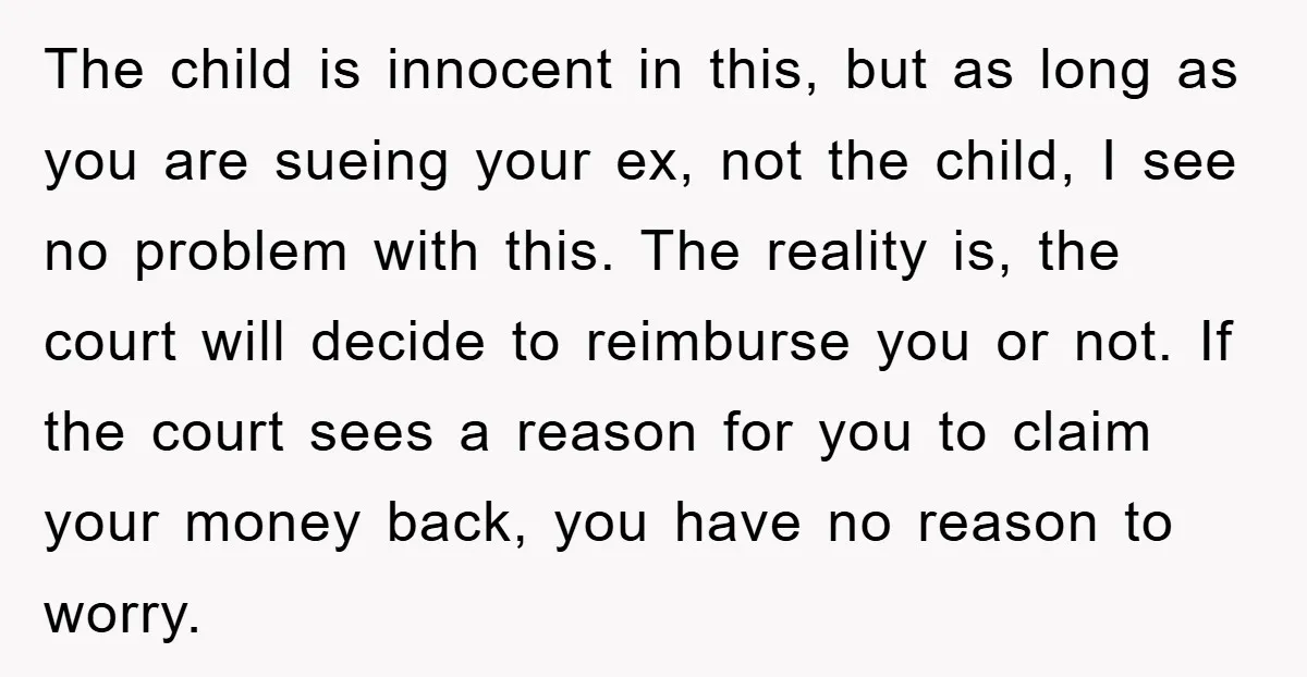 The child is innocent in this, but as long as you are sueing your ex, not the child, I see no problem with this. The reality is, the court will...