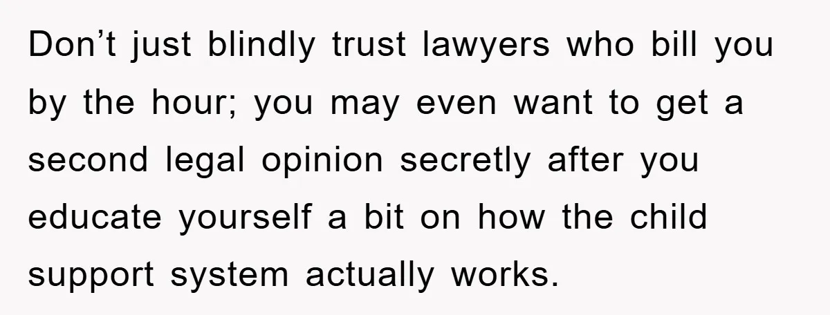 Don’t just blindly trust lawyers who bill you by the hour; you may even want to get a second legal opinion secretly after you educate yourself a bit on how...