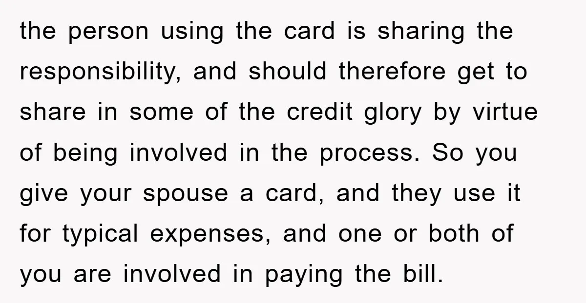 the person using the card is sharing the responsibility, and should therefore get to share in some of the credit glory by virtue of being involved in the process. So...