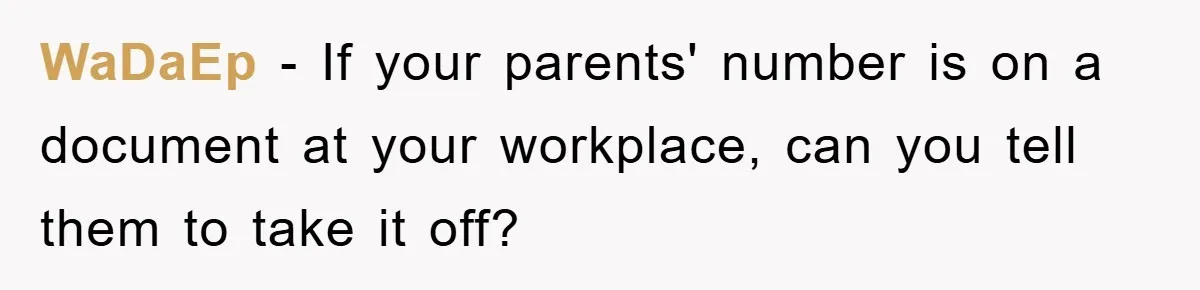 WaDaEp − If your parents' number is on a document at your workplace, can you tell them to take it off?