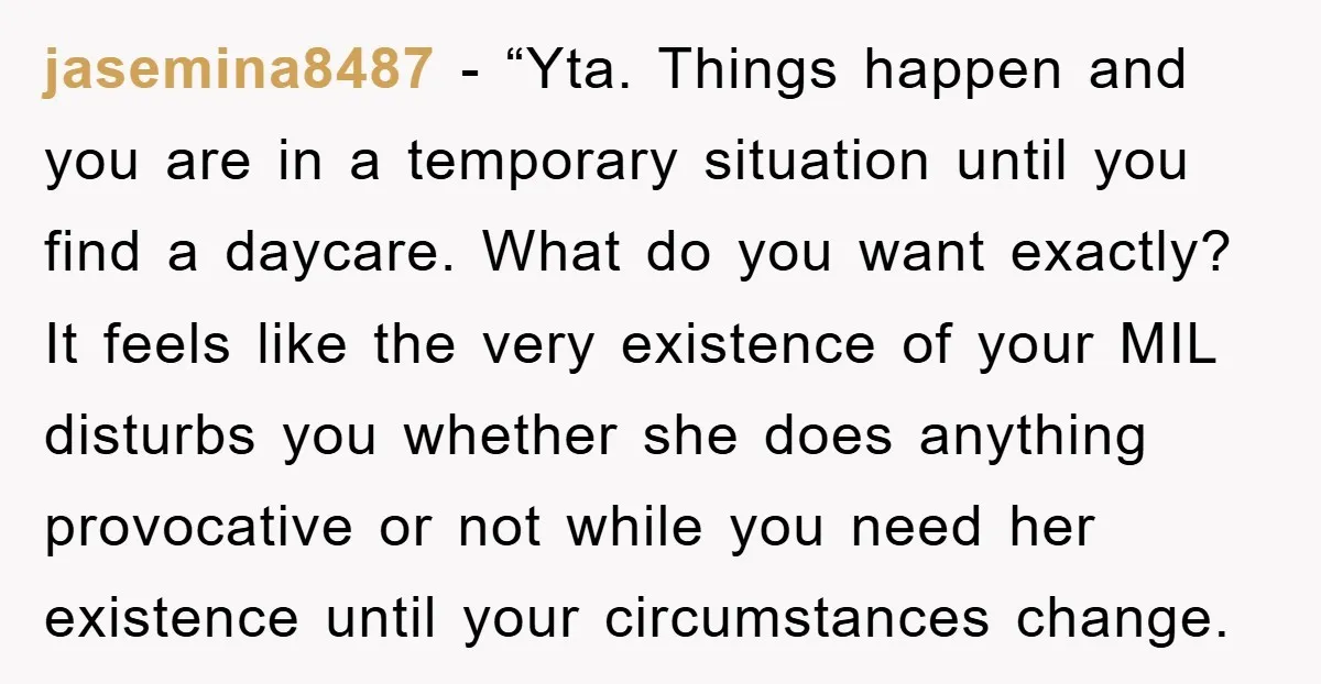 jasemina8487 - “Yta. Things happen and you are in a temporary situation until you find a daycare. What do you want exactly? It feels like the very existence of your...