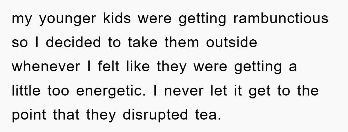 my younger kids were getting rambunctious so I decided to take them outside whenever I felt like they were getting a little too energetic. I never let it get to...