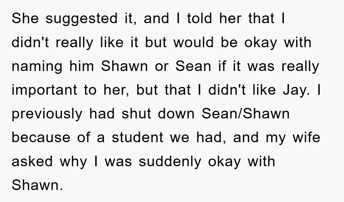 She suggested it, and I told her that I didn't really like it but would be okay with naming him Shawn or Sean if it was really important to her,...