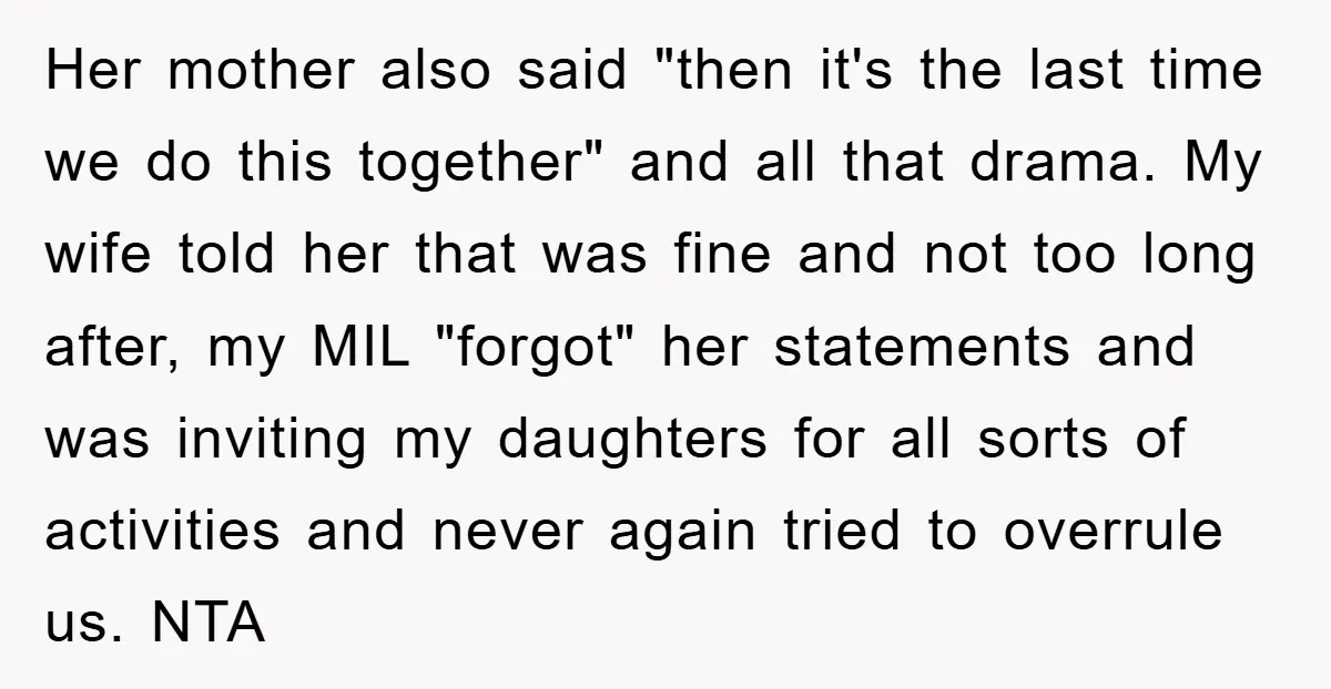Her mother also said "then it's the last time we do this together" and all that drama. My wife told her that was fine and not too long after, my...