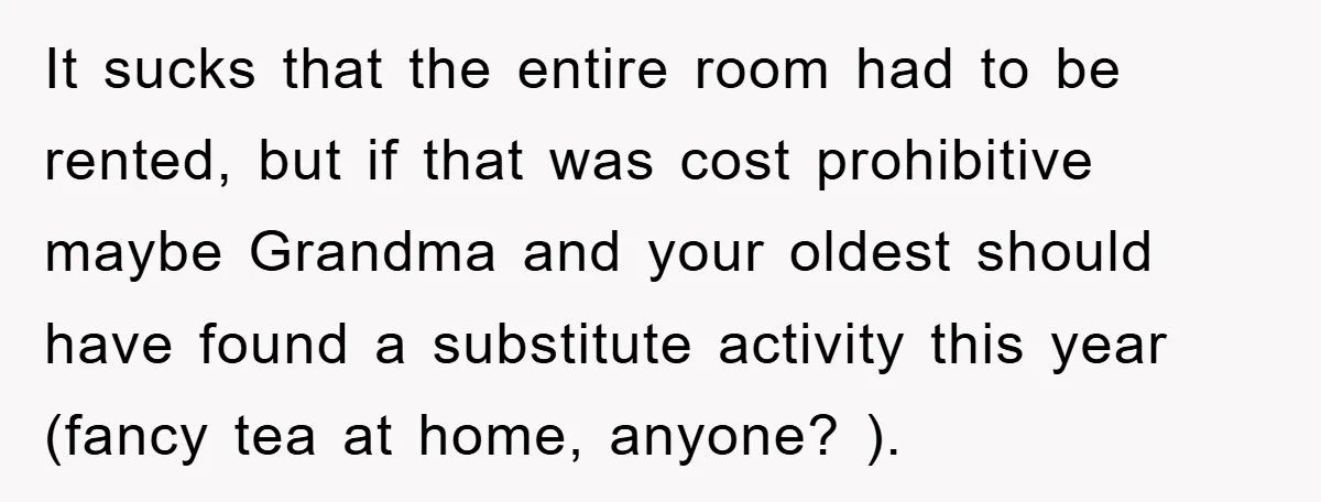 It sucks that the entire room had to be rented, but if that was cost prohibitive maybe Grandma and your oldest should have found a substitute activity this year (fancy...