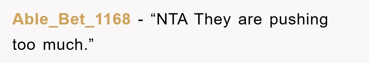 Able_Bet_1168 - “NTA They are pushing too much.”