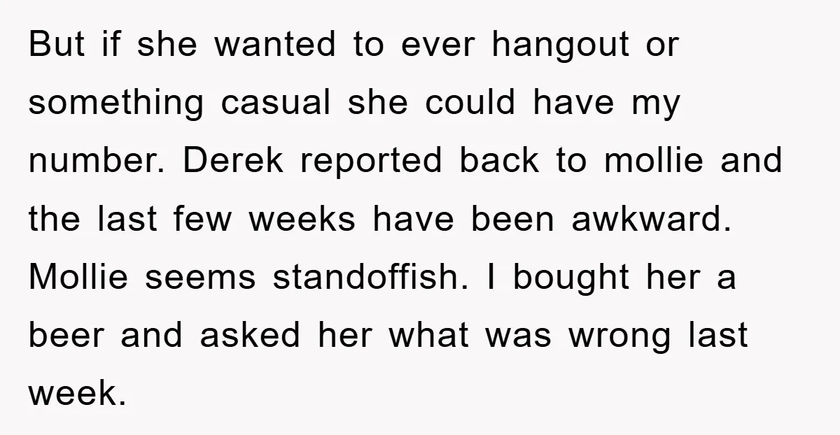 But if she wanted to ever hangout or something casual she could have my number. Derek reported back to mollie and the last few weeks have been awkward. Mollie seems...
