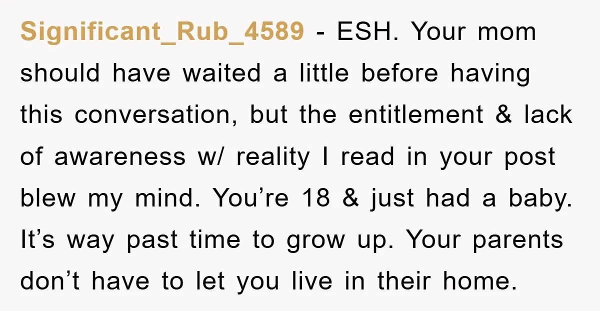 Significant_Rub_4589 − ESH. Your mom should have waited a little before having this conversation, but the entitlement & lack of awareness w/ reality I read in your post blew my...