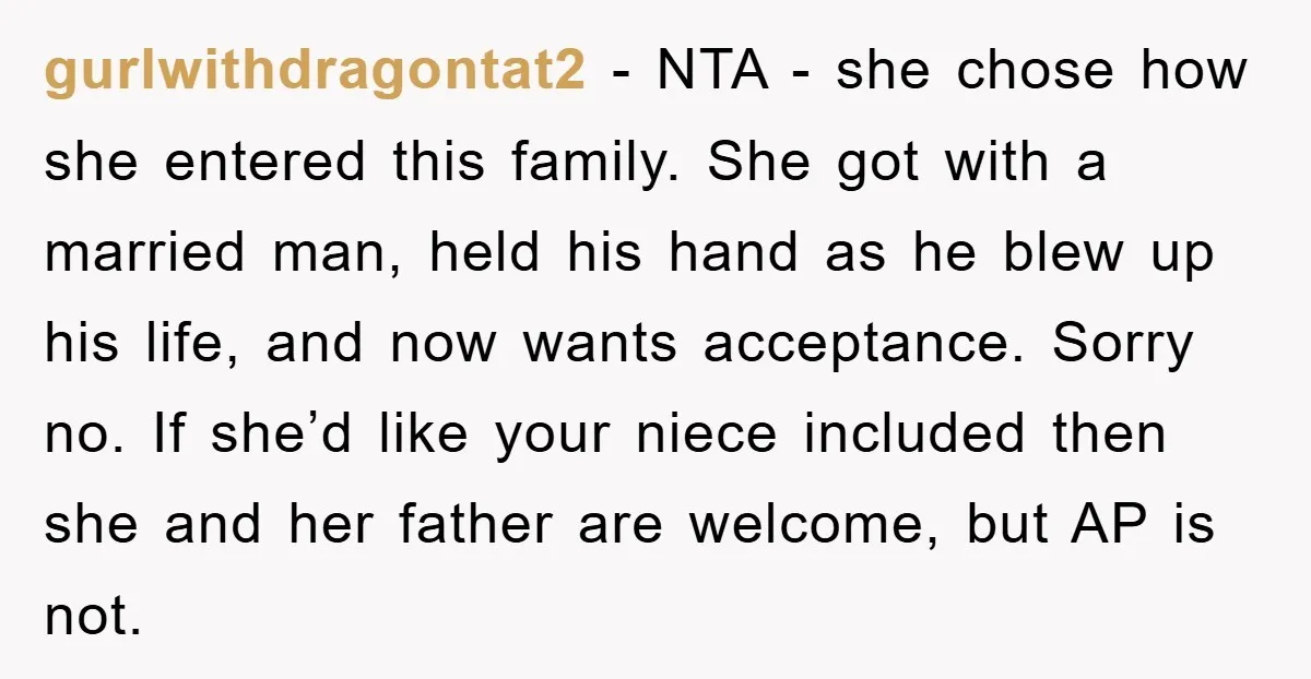 gurlwithdragontat2 − NTA - she chose how she entered this family. She got with a married man, held his hand as he blew up his life, and now wants acceptance....