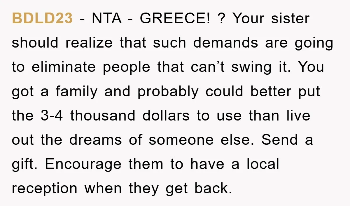 BDLD23 − NTA - GREECE! ? Your sister should realize that such demands are going to eliminate people that can’t swing it. You got a family and probably could better...
