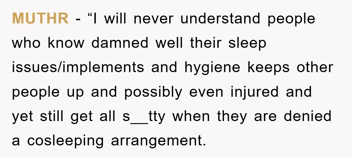 MUTHR - “I will never understand people who know damned well their sleep issues/implements and hygiene keeps other people up and possibly even injured and yet still get all s__tty...