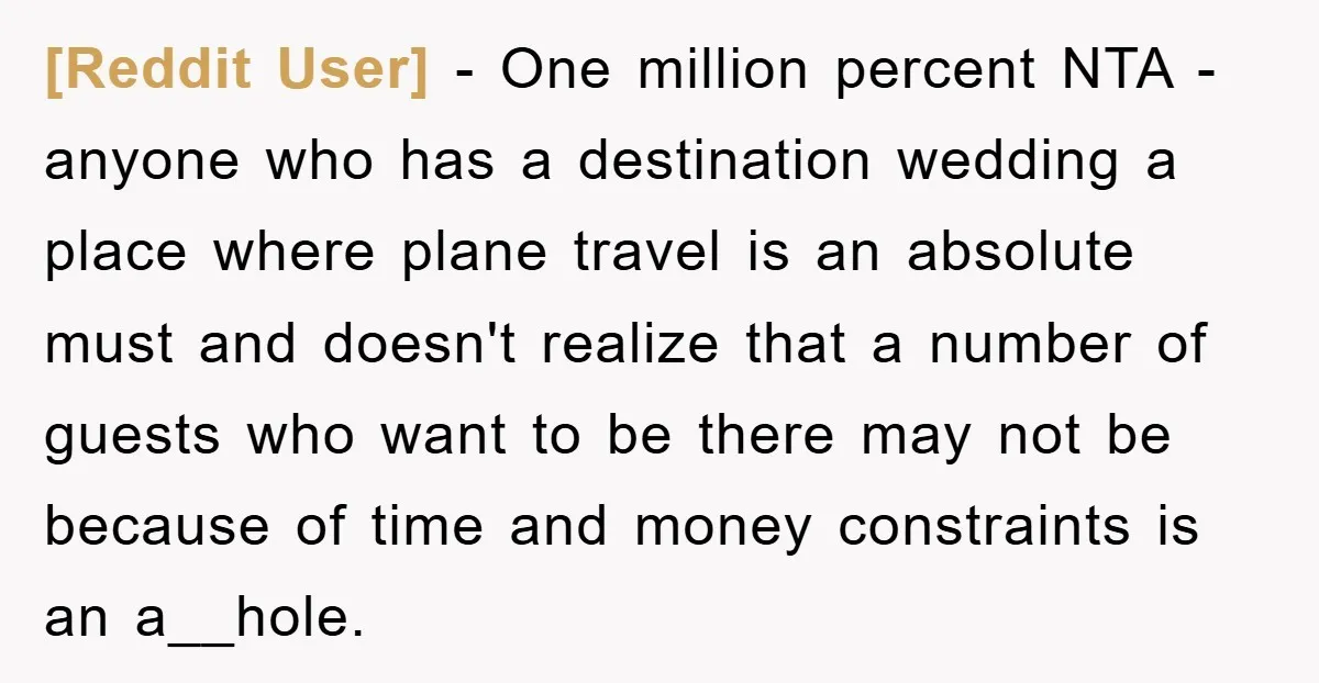 [Reddit User] − One million percent NTA - anyone who has a destination wedding a place where plane travel is an absolute must and doesn't realize that a number of...