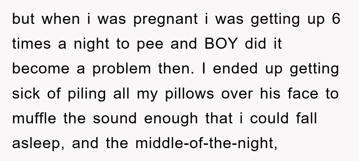 but when i was pregnant i was getting up 6 times a night to pee and BOY did it become a problem then. I ended up getting sick of piling...
