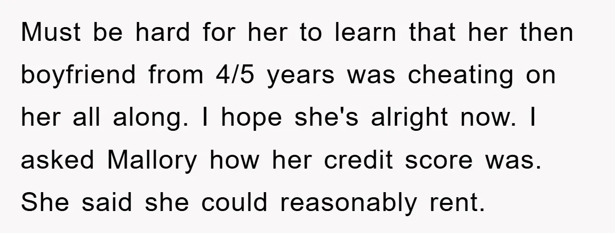 Must be hard for her to learn that her then boyfriend from 4/5 years was cheating on her all along. I hope she's alright now. I asked Mallory how her...