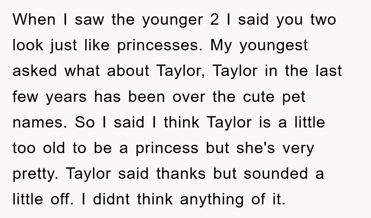 When I saw the younger 2 I said you two look just like princesses. My youngest asked what about Taylor, Taylor in the last few years has been over the...