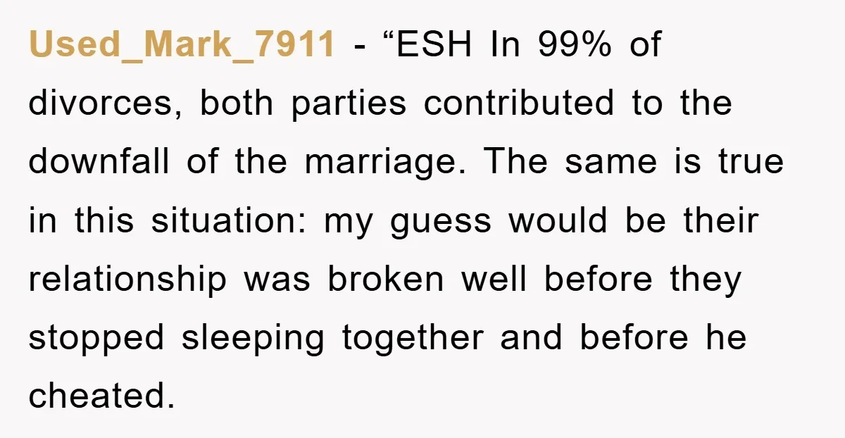 Used_Mark_7911 - “ESH In 99% of divorces, both parties contributed to the downfall of the marriage. The same is true in this situation: my guess would be their relationship was...