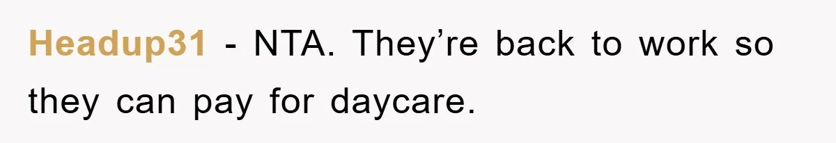 Headup31 − NTA. They’re back to work so they can pay for daycare.