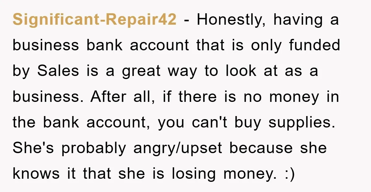 Significant-Repair42 − Honestly, having a business bank account that is only funded by Sales is a great way to look at as a business. After all, if there is no...