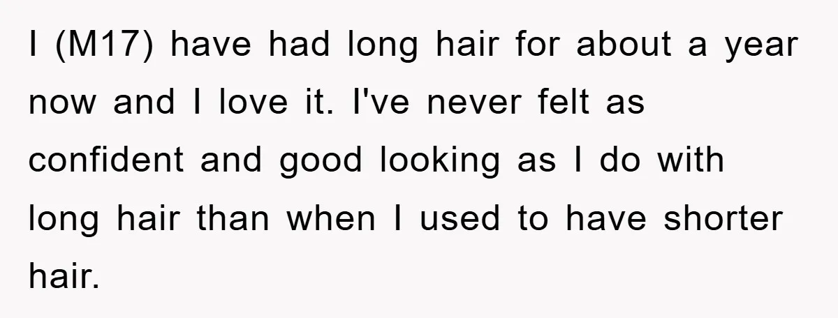 I (M17) have had long hair for about a year now and I love it. I've never felt as confident and good looking as I do with long hair than...