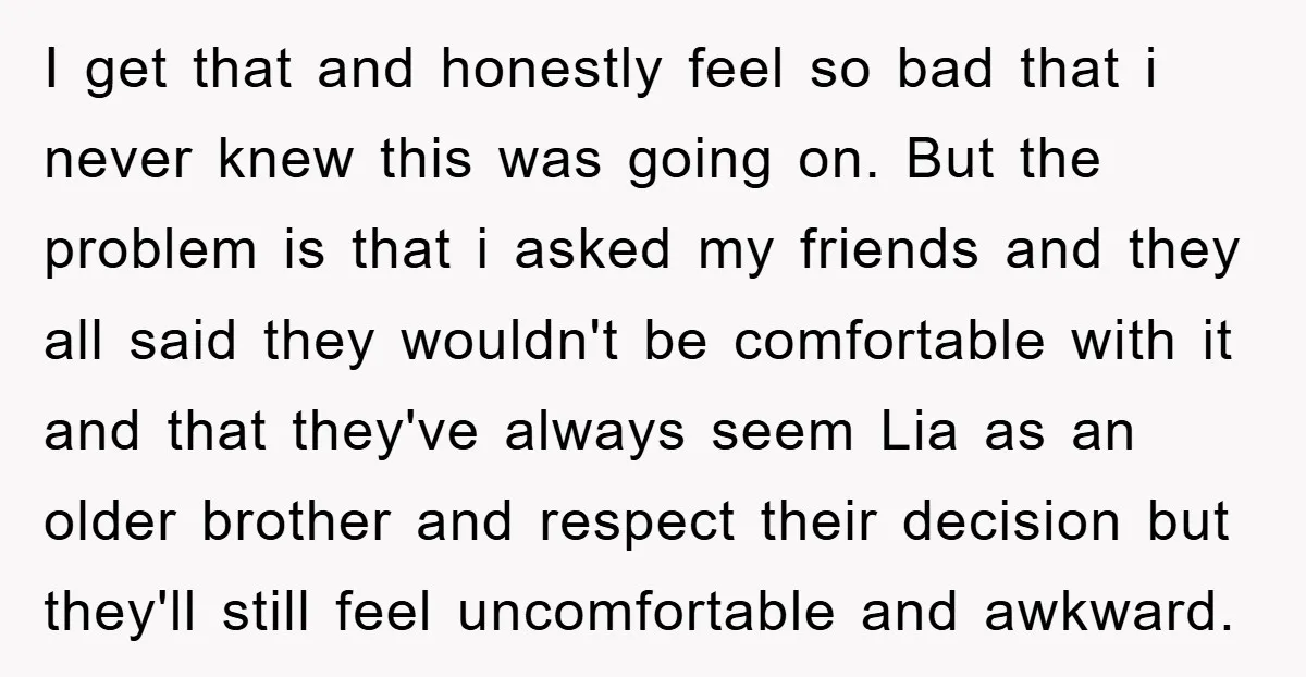 I get that and honestly feel so bad that i never knew this was going on. But the problem is that i asked my friends and they all said they...