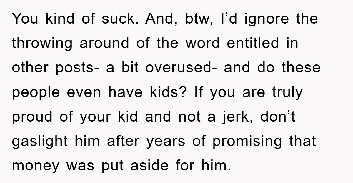 You kind of suck. And, btw, I’d ignore the throwing around of the word entitled in other posts- a bit overused- and do these people even have kids? If you...