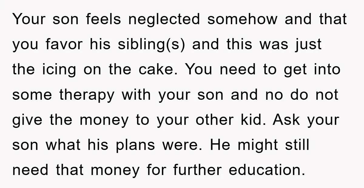 Your son feels neglected somehow and that you favor his sibling(s) and this was just the icing on the cake. You need to get into some therapy with your son...