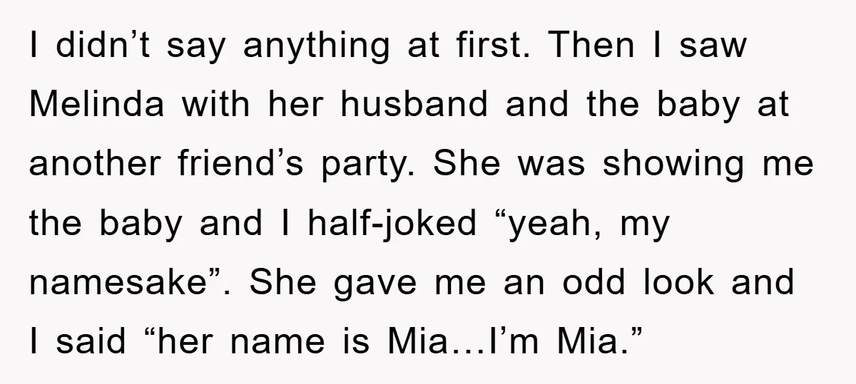 I didn’t say anything at first. Then I saw Melinda with her husband and the baby at another friend’s party. She was showing me the baby and I half-joked “yeah,...
