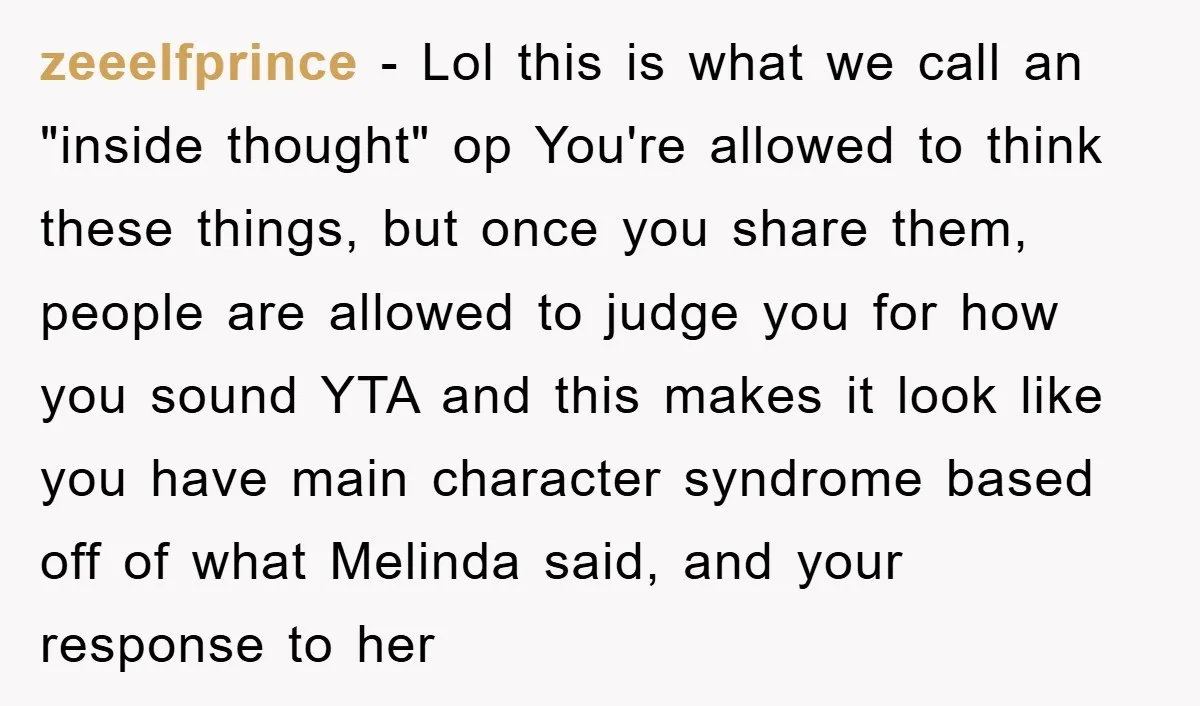 zeeelfprince − Lol this is what we call an "inside thought" op You're allowed to think these things, but once you share them, people are allowed to judge you for...