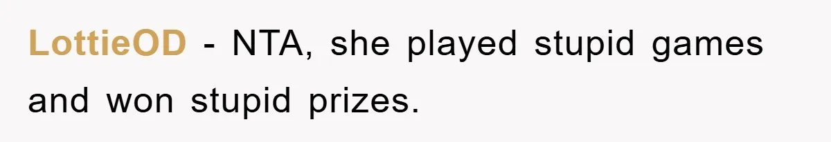 LottieOD − NTA, she played stupid games and won stupid prizes.
