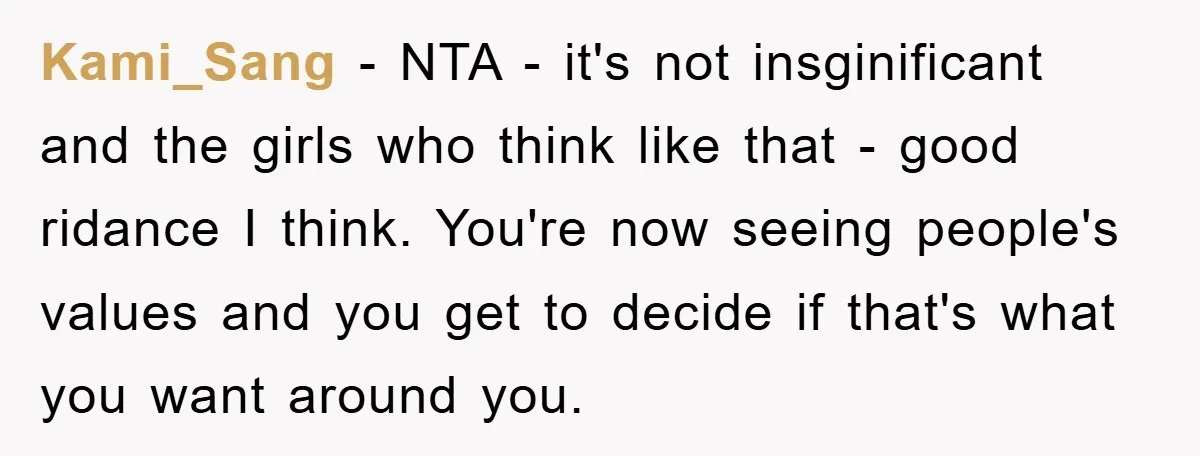 Kami_Sang − NTA - it's not insginificant and the girls who think like that - good ridance I think. You're now seeing people's values and you get to decide if...