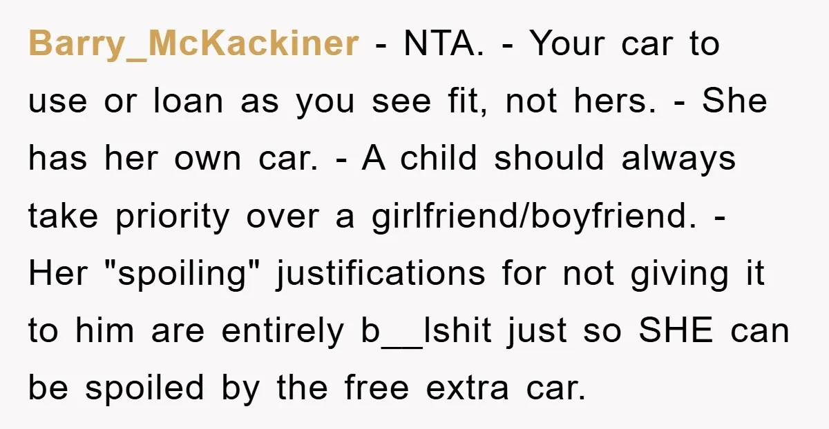 Barry_McKackiner − NTA. - Your car to use or loan as you see fit, not hers. - She has her own car. - A child should always take priority over...